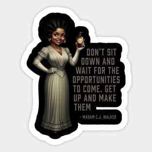 Don’t sit down and wait for the opportunities, Madam C.J. Walker,Black History Sticker